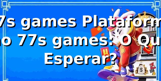77s games Plataforma no 77s games: O Que Esperar? 1 77s games Plataforma no 77s games: O Que Esperar?